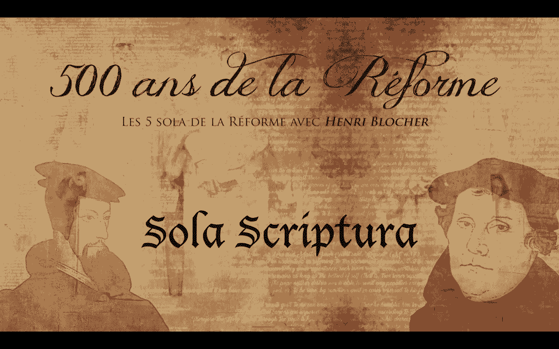 SOLA SCRIPTURA – Les 5 Sola de la Réforme