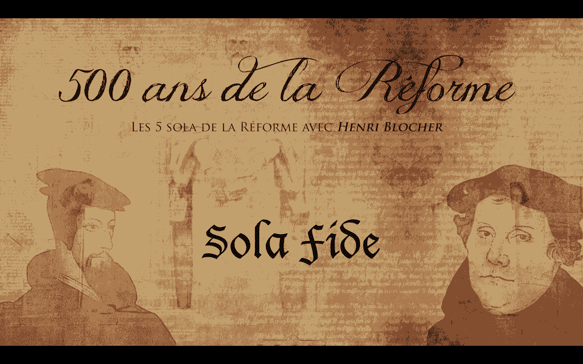 SOLA FIDE – Les 5 Sola de la Réforme