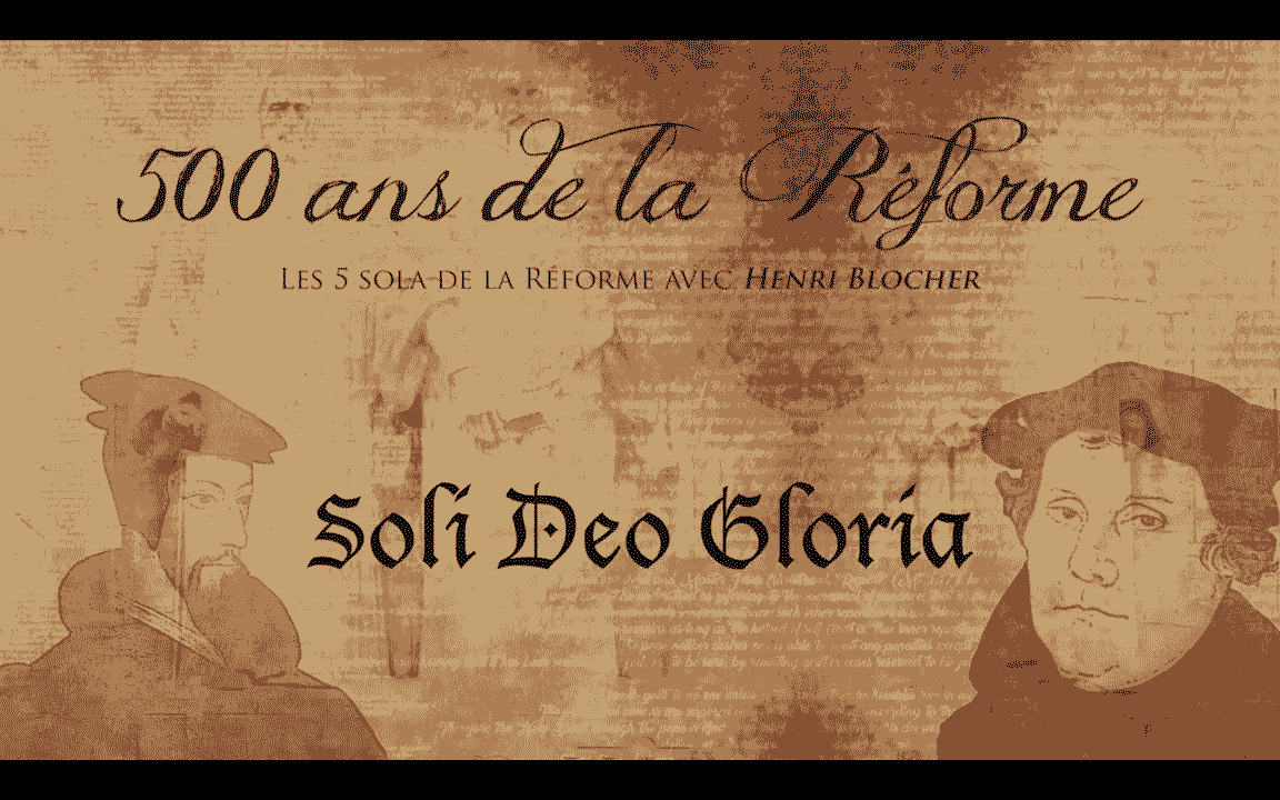 SOLI DEO GLORIA – Les 5 Sola de la Réforme