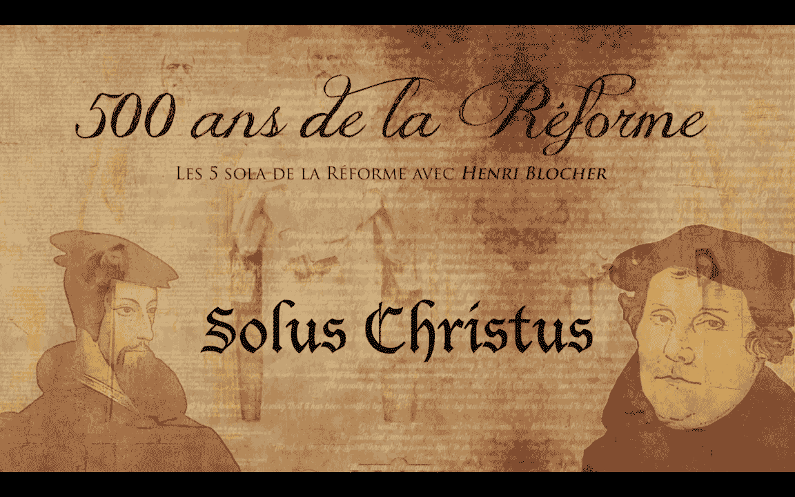 SOLUS CHRISTUS – Les 5 Sola de la Réforme