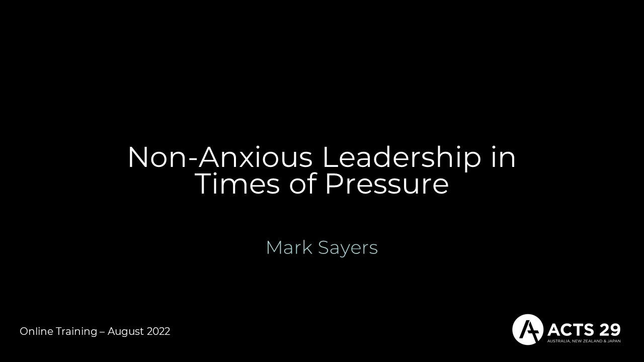 Non-Anxious Leadership in Times of Pressure – Mark Sayers