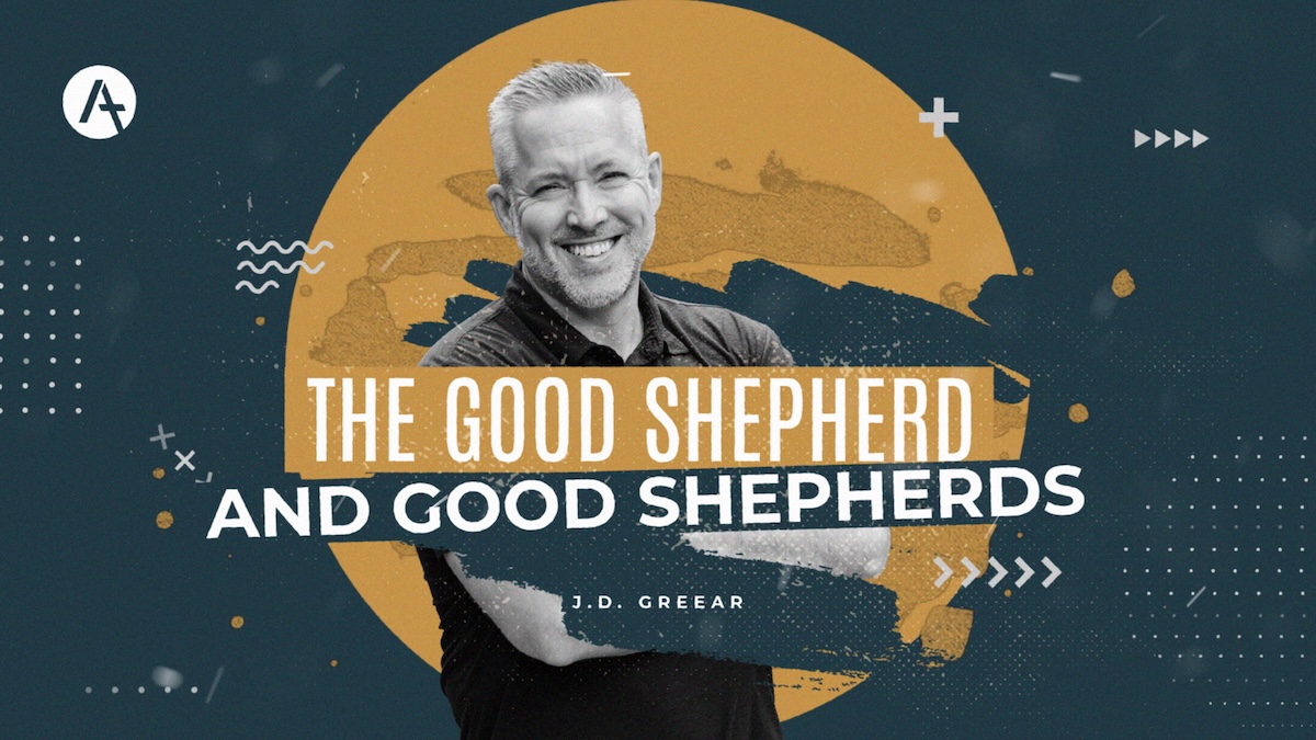 J.D. Greear | The Good Shepherd and Good Shepherds
