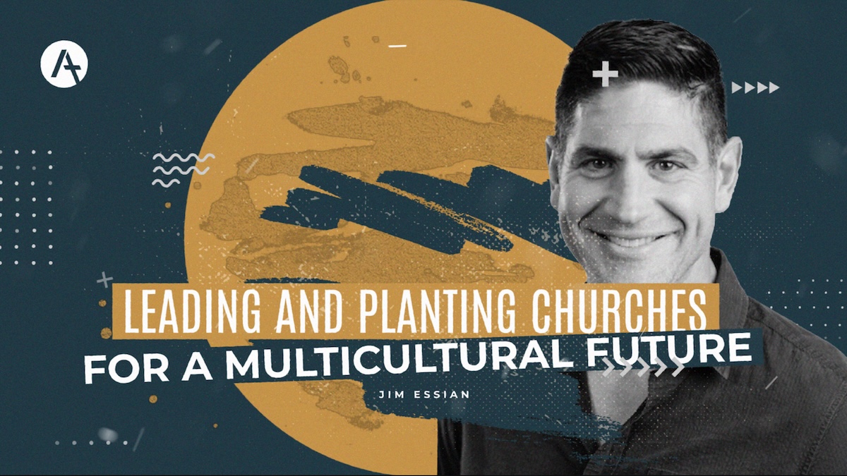 Jim Essian | Leading and Planting Churches for a Multicultural Future