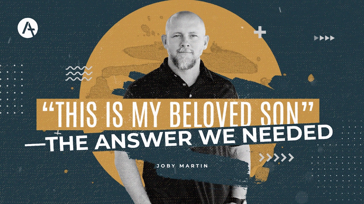 Joby Martin | “This Is My Beloved Son”—The Answer We Needed